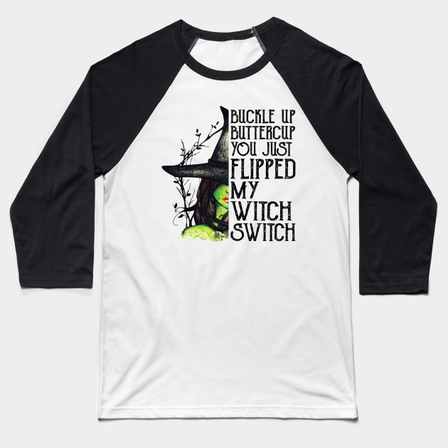 Buckle Up Buttercup You Just Flipped My Witch Switch Shirt Funny Halloween Gift Baseball T-Shirt by Krysta Clothing